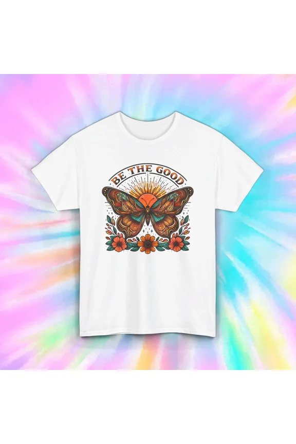 Be the Good Butterfly Inspirational Uplifting Positive Message Unisex T-Shirt, up to size 5XL