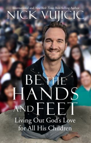 Pre-Owned Be the Hands and Feet: Living Out Gods Love for All His Children Hardcover Nick Vujicic