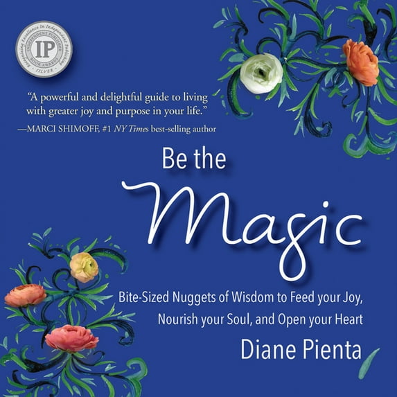 Be the Magic: Bite-Sized Nuggets of Wisdom to Feed Your Joy, Nourish Your Soul and Open Your Heart, (Paperback)