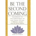 thumbnail image 1 of Be the Second Coming : Guidebook to the Embodiment of the Christ Within - A Personal Journey, Our Collective Destiny, 1 of 1