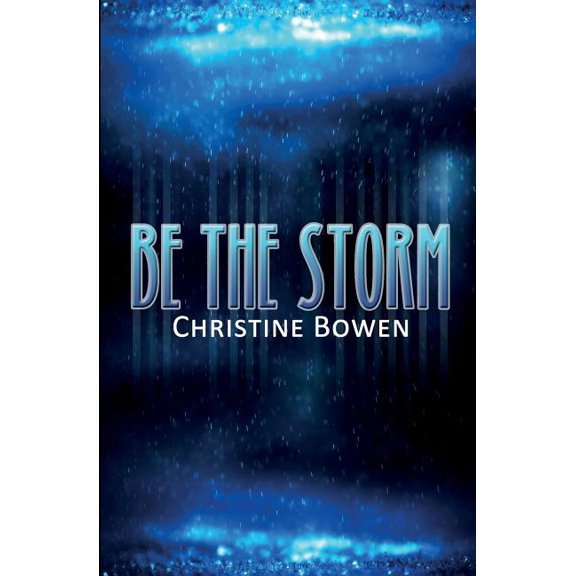 Be The Storm (Paperback) by Christine Bowen