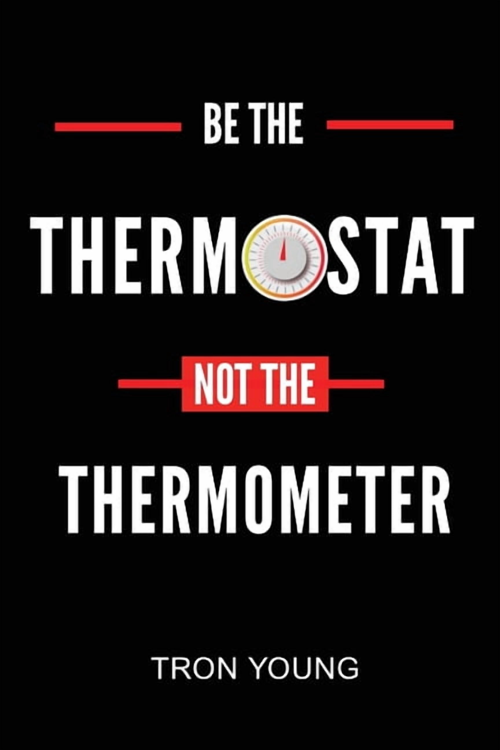 Be the Thermostat Not the Thermometer, (Paperback)