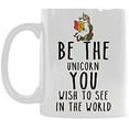 thumbnail image 1 of Be the Unicorn You Wish to See in the world Coffee Mug or Tea Cup Ceramic Material Mugs White 11OZ Inspirational gifts for friends, 1 of 1