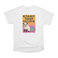 thumbnail image 1 of Be trash you can be T-Shirt Tee Gift For Him Merch For Her Apparel For Friend, 1 of 2