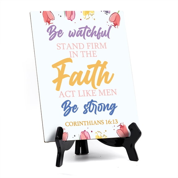 Be watchful stand firm in the faith act like men be strong Corinthians 16:13 (White) 6 x 8" Table Sign With Acrylic Easel | Religious Bible Quotes Decor