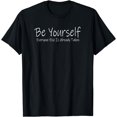 thumbnail image 1 of Be yourself Everyone else is already taken t shirt, 1 of 4