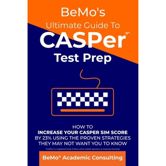 Pre-Owned BeMo's Ultimate Guide to CASPer Test Prep: How to Increase Your CASPer SIM Score by 23% Using the Proven Strategies They May Not Want You to Know