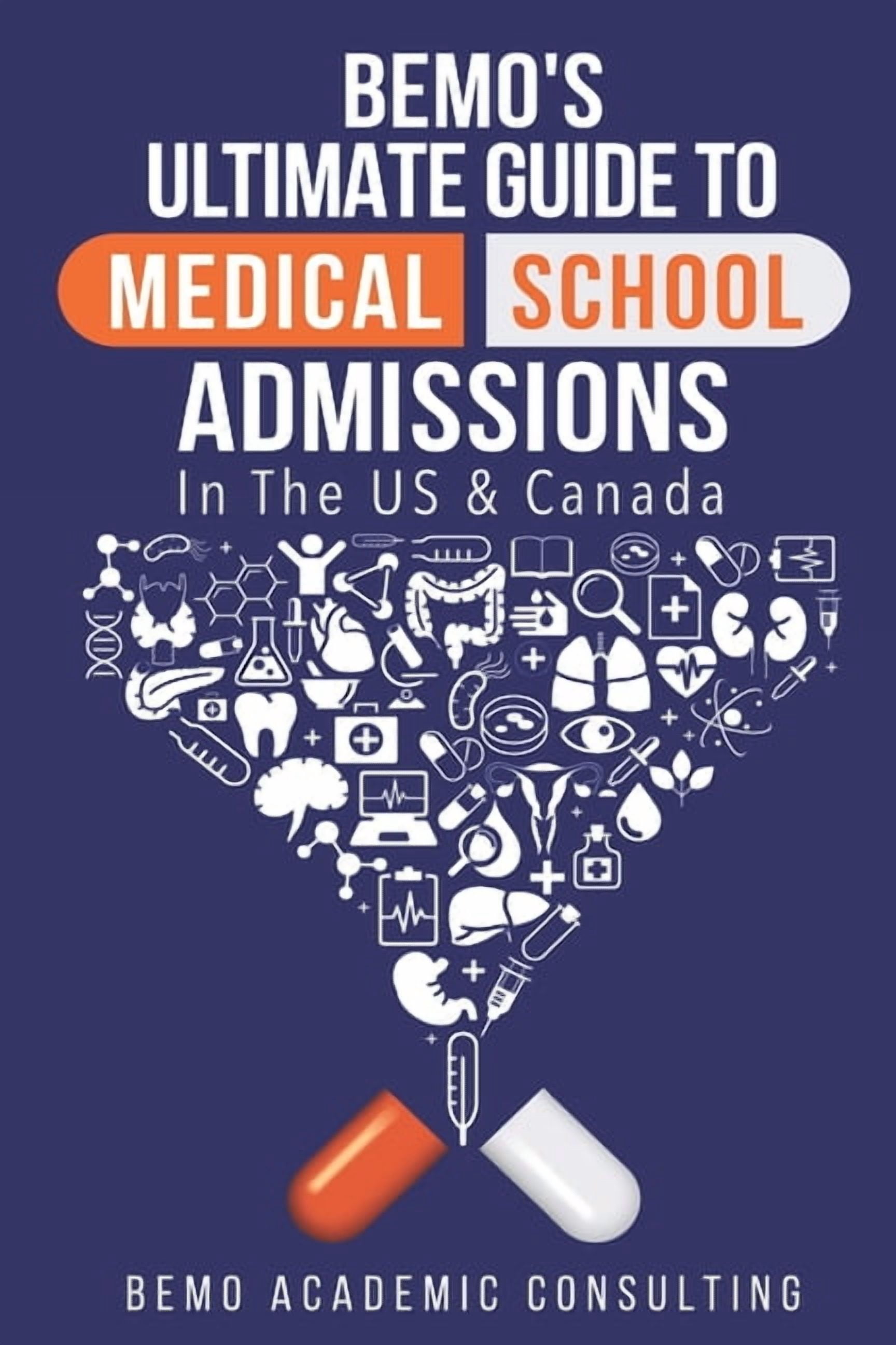 BeMo's Ultimate Guide to Medical School Admissions in the U.S. and Canada: Learn to Plan in Advance, Make Your Applicati, (Paperback)