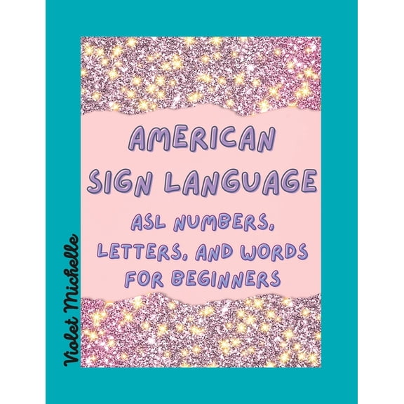 Beayoutiful Brainy Books American Sign Lanquage: ASL Numbers, Letters, and Words for Beginners, (Paperback)