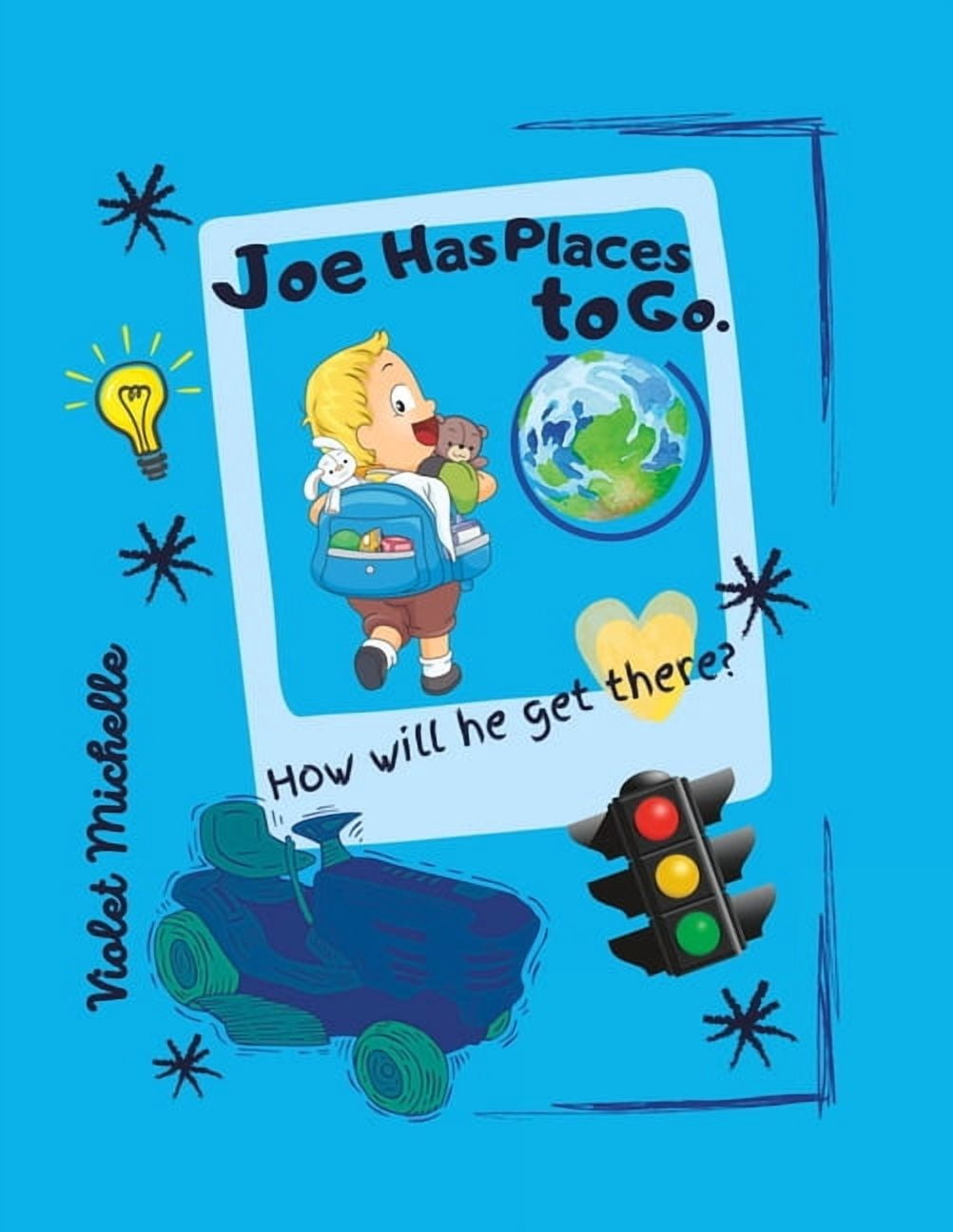 Beayoutiful Children's Books Joe Has Places to Go.: How Will He Get There?, (Paperback)