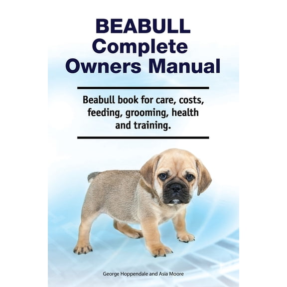 Beabull Complete Owners Manual. Beabull book for care, costs, feeding, grooming, health and training., (Paperback)