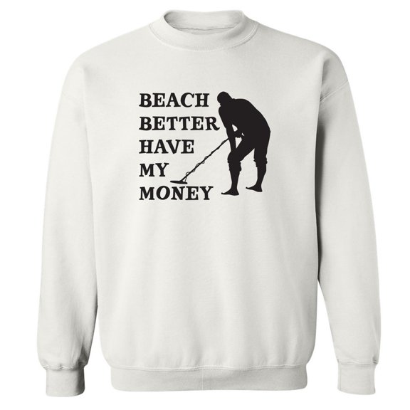 Beach Better Have My Money Crewneck Sweatshirt