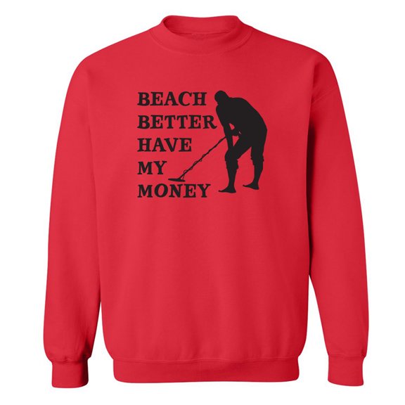 Beach Better Have My Money Crewneck Sweatshirt