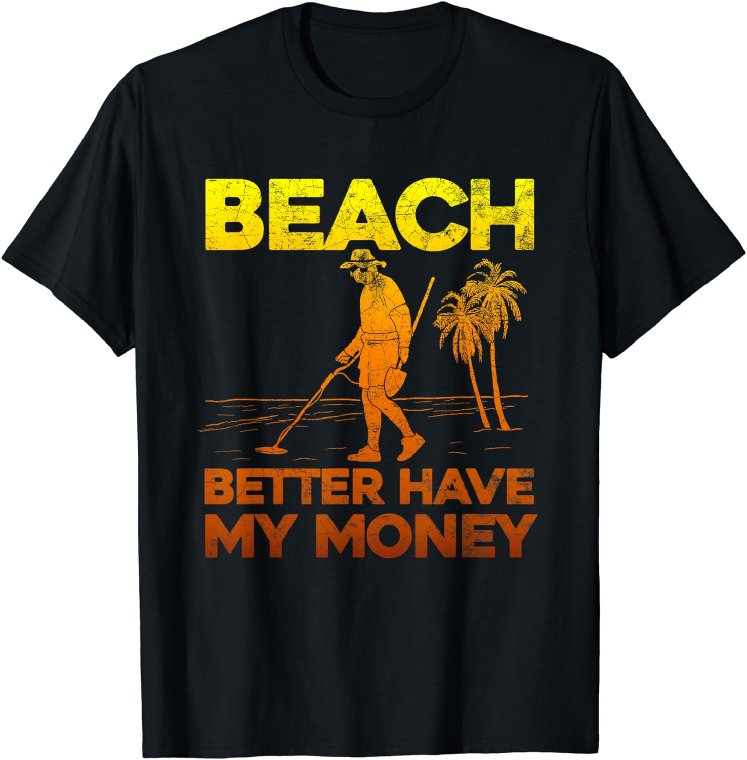Beach Better Have My Money Shirt Funny Metal Detecting Walmart
