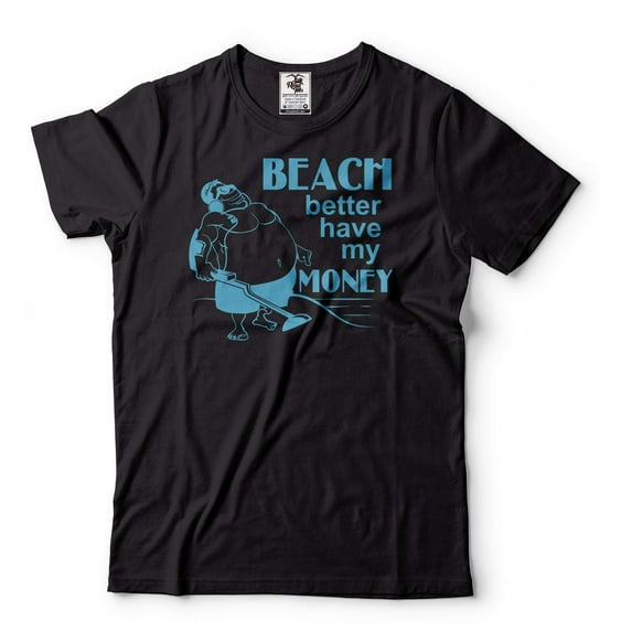 Beach Better Have My Money Shirt Funny Plus Size Shirt Treasure Hunter Gold Hunting T-Shirt (3X-Large Black)
