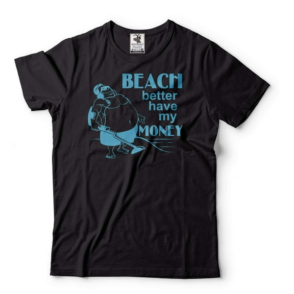 Beach Better Have My Money Shirt Funny Plus Size Shirt Treasure Hunter Gold Hunting T-Shirt (Large Black)