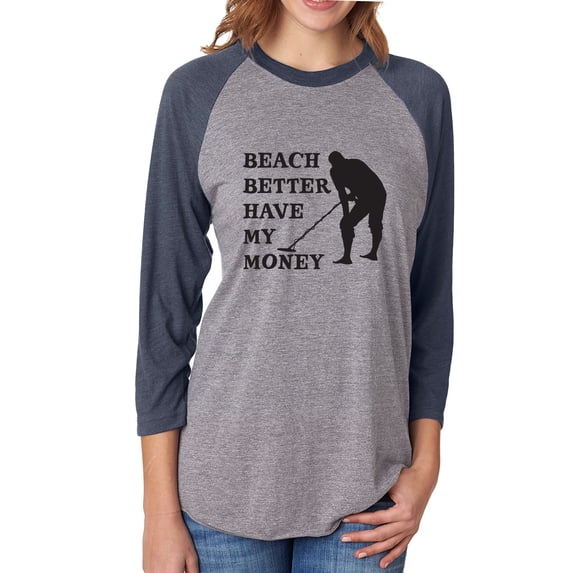 Beach Better Have My Money Unisex 3/4 Sleeve Baseball Raglan Tee
