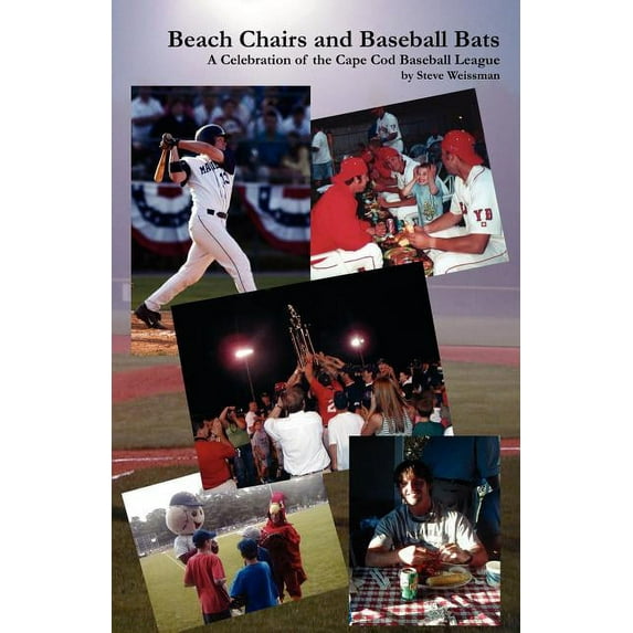 Beach Chairs and Baseball Bats: A Celebration of the Cape Cod Baseball League (Paperback) by Steve Weissman