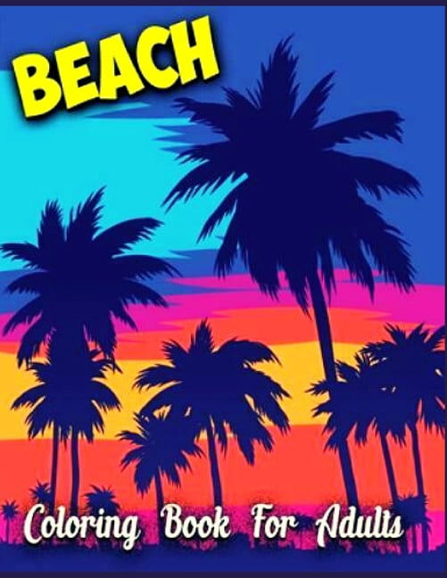 Beach Coloring Book for Adults: Anxiety BEACH Coloring Books For Adults And Kids Relaxation And Stress Relief (Paperback)