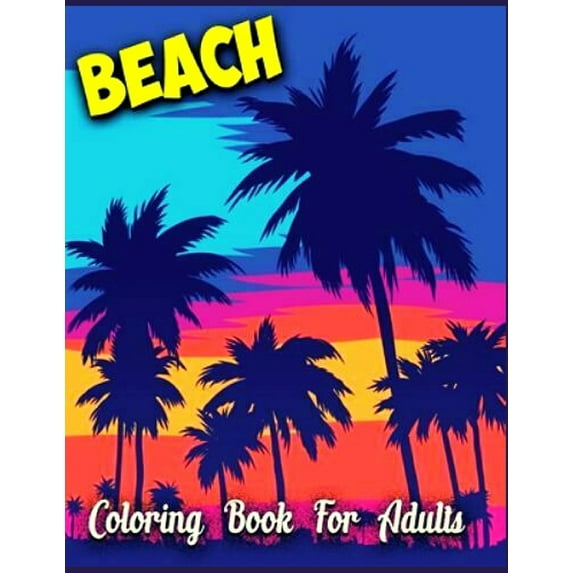 Beach Coloring Book for Adults: Anxiety BEACH Coloring Books For Adults And Kids Relaxation And Stress Relief (Paperback)