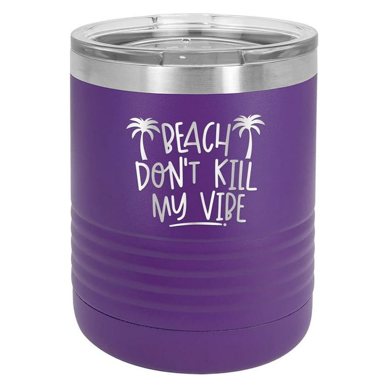 Beach Don't Kill My Vibe - Engraved 10 oz Tumbler Cup Unique Funny Birthday  Gift Graduation Gifts for Men Women Beach Sand Sun Beaches Summer Outdoors