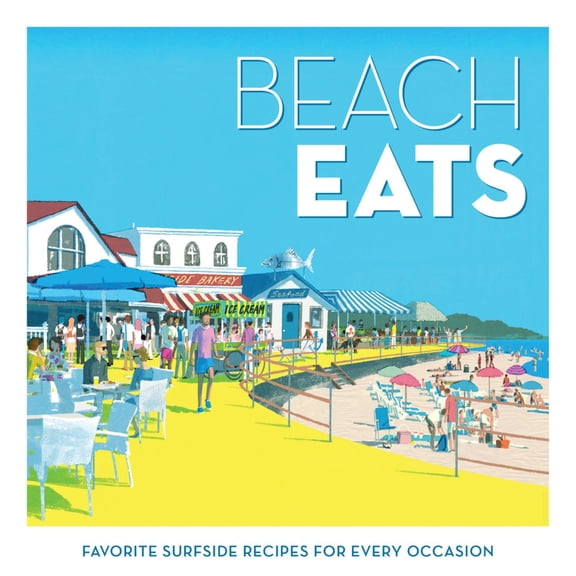 Beach Eats: Favorite Surfside Recipes for Every Occasion (Hardcover)