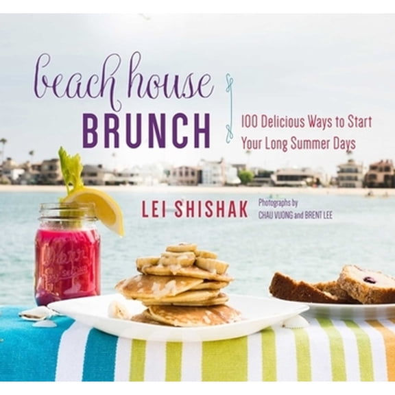 Pre-Owned Beach House Brunch: 100 Delicious Ways to Start Your Long Summer Days (Hardcover) 151070289X 9781510702899