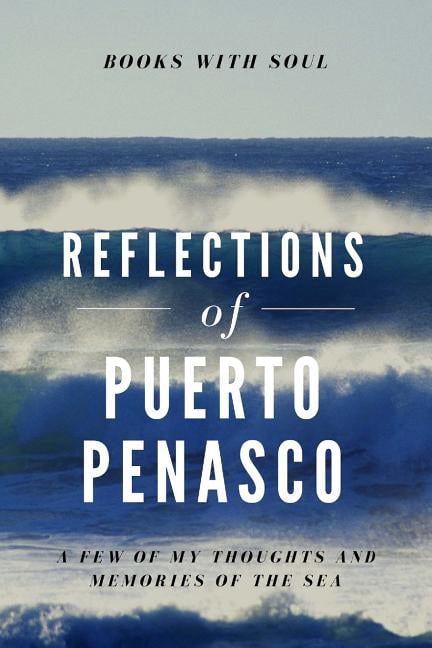 Reflections of Puerto Penasco: My Thoughts & Memories of the Sea