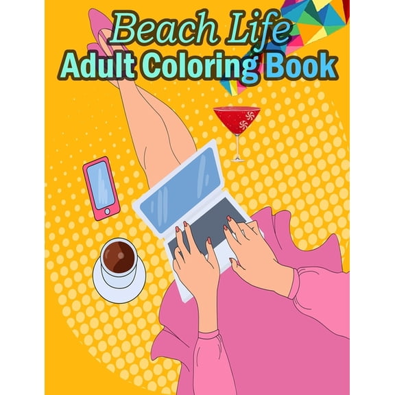 Beach Life Adult Coloring Book : Beach Life Adult Stress-relief Coloring Book - Beautiful Summer & Peaceful Ocean Fun and Relaxing Beach Vacation Scenes (Paperback)