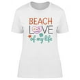 thumbnail image 1 of Beach Love Of My Life Quote T-Shirt Women -Image by Shutterstock, Female x-Large, 1 of 2