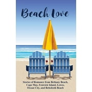 Beach Love: Stories of Romance from Bethany Beach, Cape May, Fenwick Island, Lewes, Ocean City, and Rehoboth Beach (Paperback)