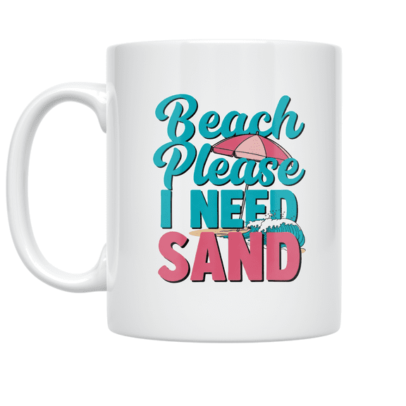 Beach Please I Need Sand - Beach Lover - 11 oz Ceramic Coffee Mug