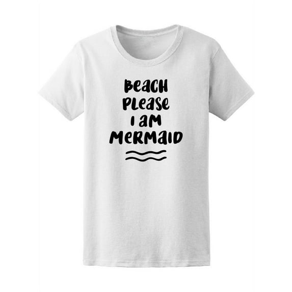 Beach Please I'm A Mermaid T-Shirt Women -Image by Shutterstock, Female Small
