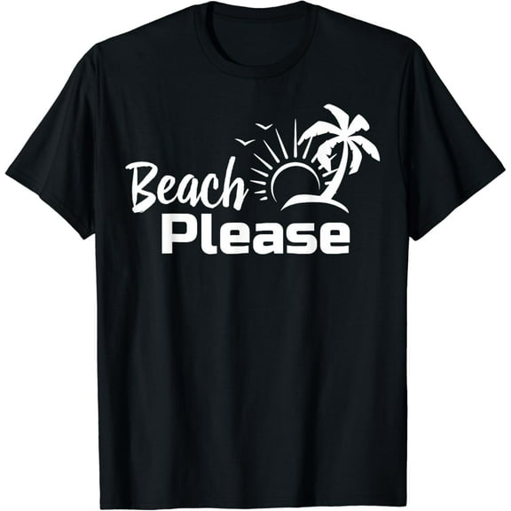 Beach Please T-Shirt Summer Beach Trip Shirt T-Shirt