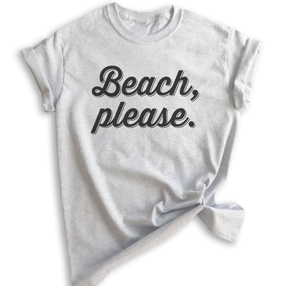 Beach Please T-Shirt, Unisex Women's Men's Shirt, Cute Beach Shirt, Vacation T-shirt, Vacay Shirt, Heather Ash, X-Small