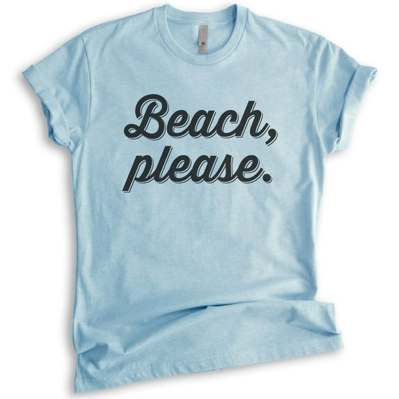 Beach Please T-Shirt, Unisex Women's Men's Shirt, Cute Beach Shirt, Vacation T-shirt, Vacay Shirt, Heather Light Blue, Medium