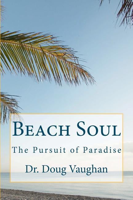 Beach Soul: The Pursuit of Paradise (Paperback) by Doug Vaughan