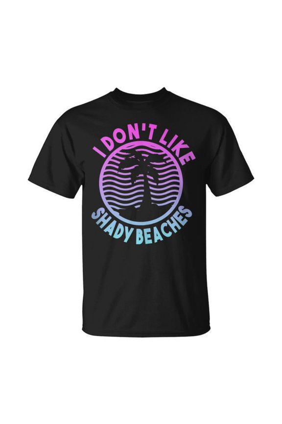 Beach Summer Time I Don'T Like Shady Beaches T-Shirt Size S-5XL