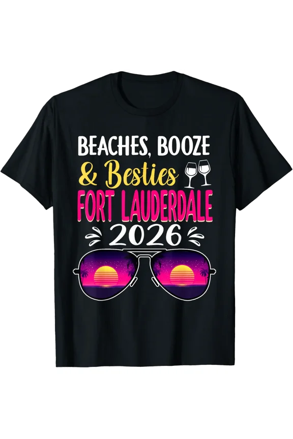 Beaches Booze Besties Fort Lauderdale 2026 Vacay T-Shirt Size S-5XL
