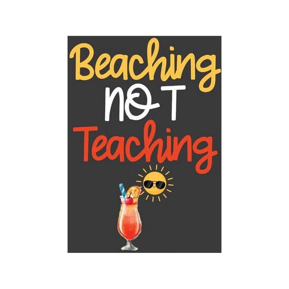 Beaching Not Teaching: Summer Vibes Vacation School Break Gift (Paperback)