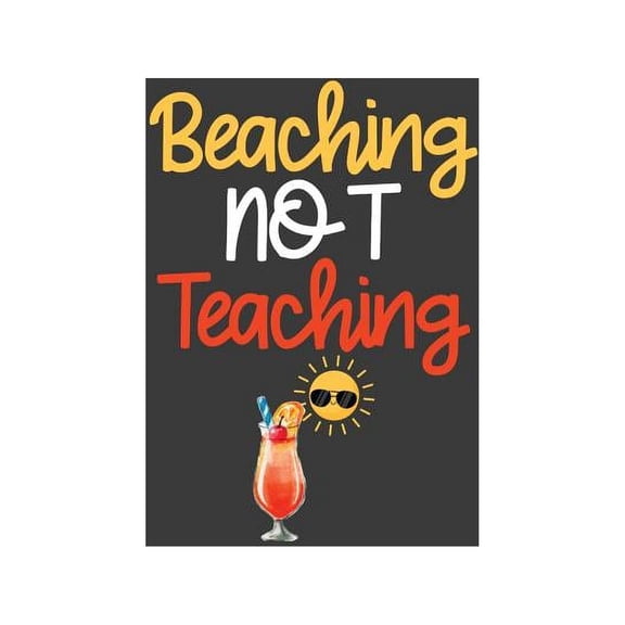 Beaching Not Teaching: Summer Vibes Vacation School Break Gift (Paperback)