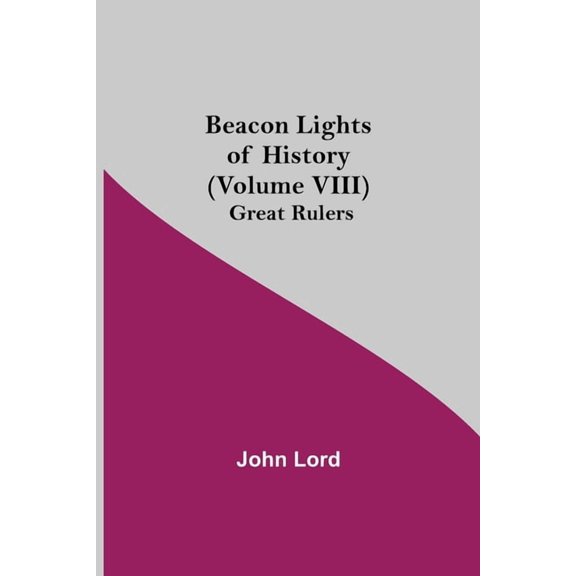 Beacon Lights of History (Volume VIII): Great Rulers, (Paperback)