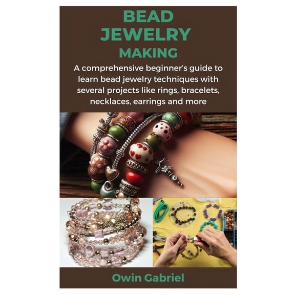 Bead Jewelry Making: A comprehensive beginner's guide to learn bead jewelry techniques with several projects like rings, bracelets, necklaces, earrings and more (Paperback)