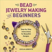 Bead Jewelry Making for Beginners : Step-by-Step Instructions for Beautiful Designs (Paperback)