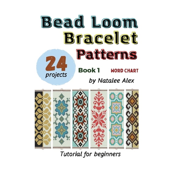 Bead Loom Bracelet Patterns: 24 Beautiful Seed Bead Bracelet Designs with Step-by-Step Instructions for Beginners: 24 Be, (Paperback)