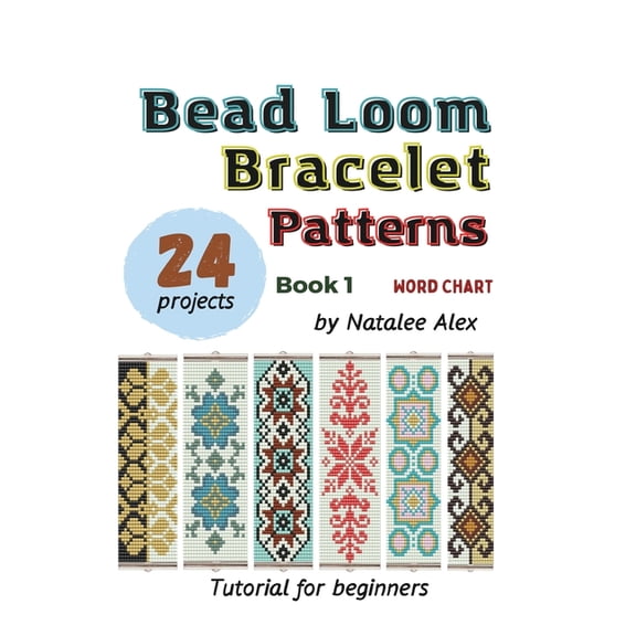 Bead Loom Bracelet Patterns: 24 Beautiful Seed Bead Bracelet Designs with Step-by-Step Instructions for Beginners: 24 Be, (Paperback)