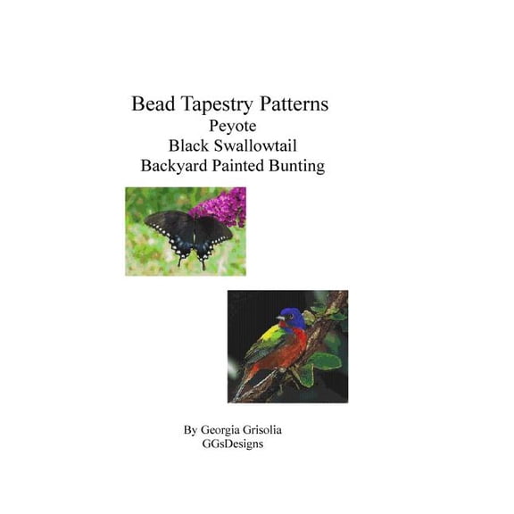 Bead Tapestry Patterns Peyote Black Swallowtail Backyard Painted Bunting (Paperback)