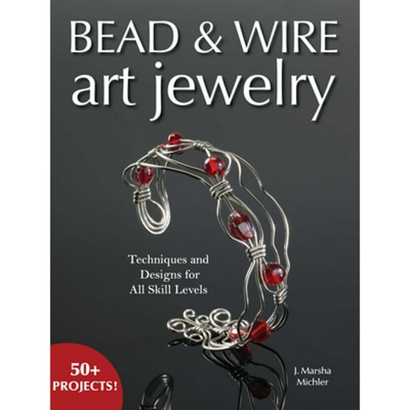 Pre-Owned Bead & Wire Art Jewelry: Techniques & Designs for All Skill Levels (Paperback) 087349976X 9780873499767