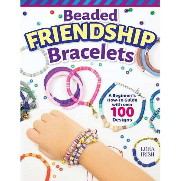 Beaded Friendship Bracelets: A Beginner's How-To Guide with Over 100 Designs (Paperback)