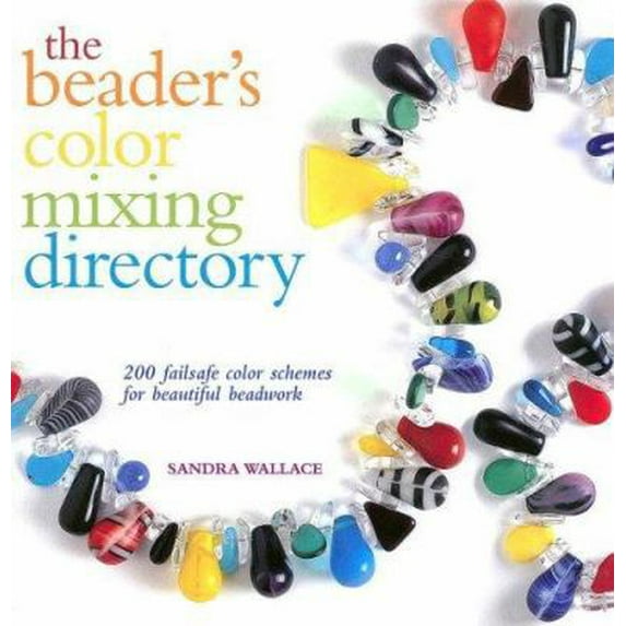Pre-Owned The Beader's Color Mixing Directory: 200 failsafe color schemes for beautiful beadwork (Paperback) 0896894800 9780896894808